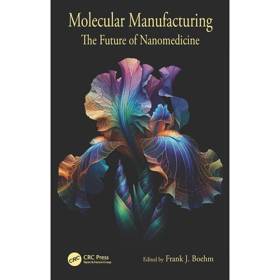 Molecular Manufacturing: The Future of Nanomedicine, (Hardcover)