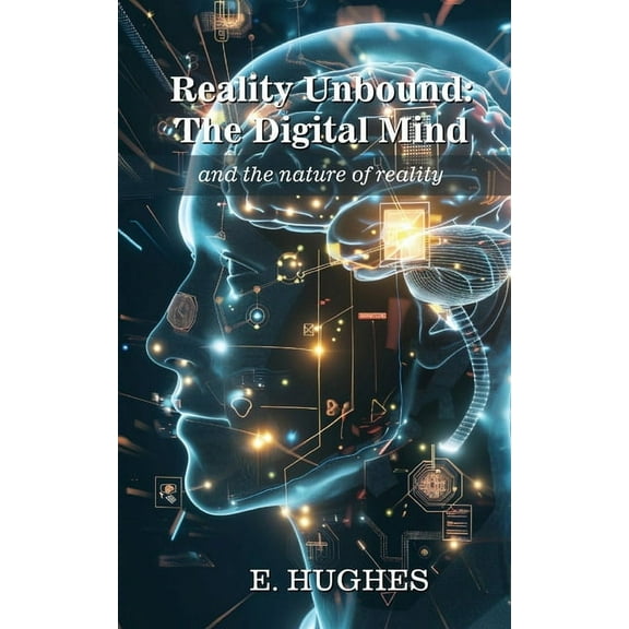 Reality Unbound - The Digital Mind (and the nature of reality), (Paperback)