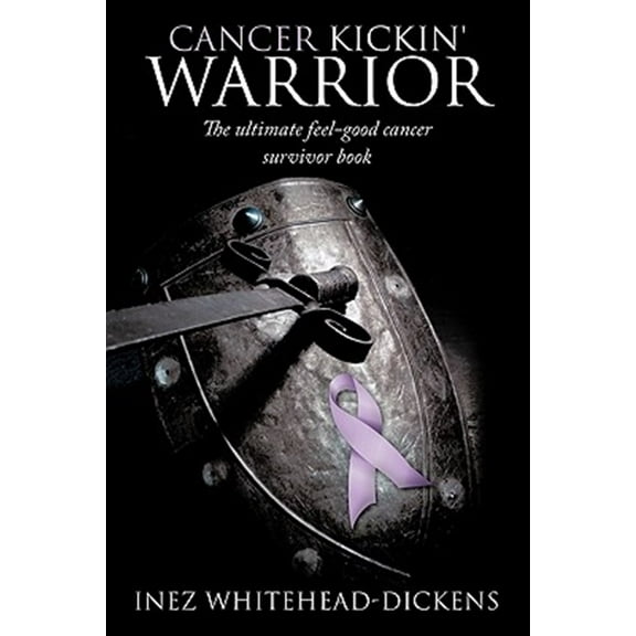 Cancer Kickin' Warrior : The Ultimate Feel-good Cancer Survivor Book
