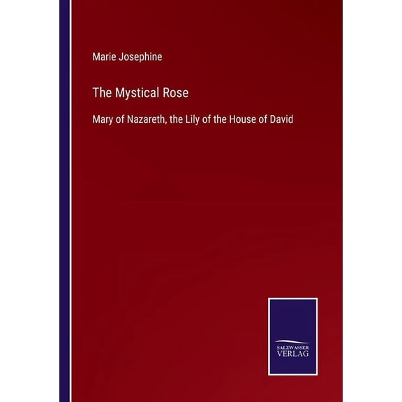 The Mystical Rose:Mary of Nazareth, the Lily of the House of David