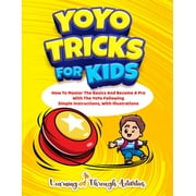 YoYo Tricks For Kids: How To Master The Basics And Become A Pro With The YoYo Following Simple Instructions, With Illustrations (Paperback)