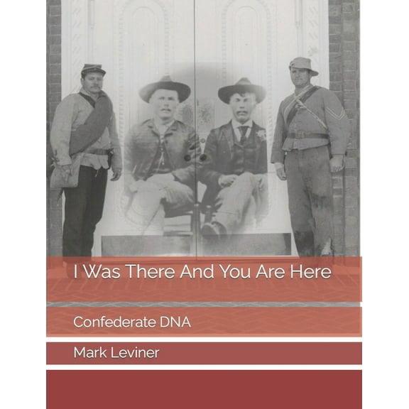 I Was There And You Are Here : Confederate DNA (Paperback)
