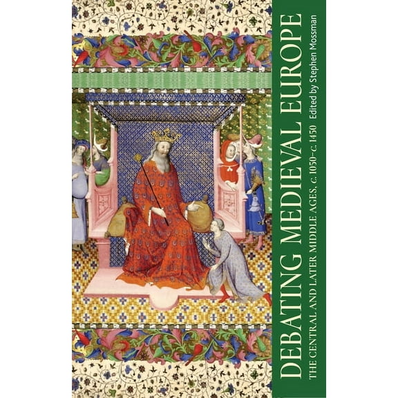 Debating Medieval Europe: The Central and Later Middle Ages, C. 1050-C. 1450, (Paperback)