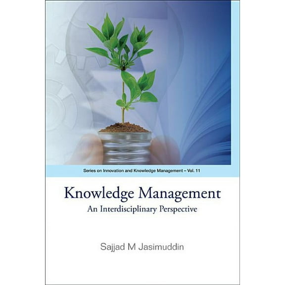 Innovation and Knowledge Management Knowledge Management: An Interdisciplinary Perspective, Book 11, (Hardcover)