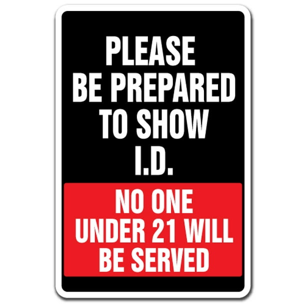 Be Prepared To Show I.D. No One Under 21 Served Sign Indoor/Outdoor