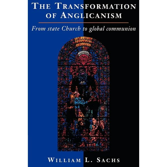 The Transformation of Anglicanism: From State Church to Global Communion, (Paperback)