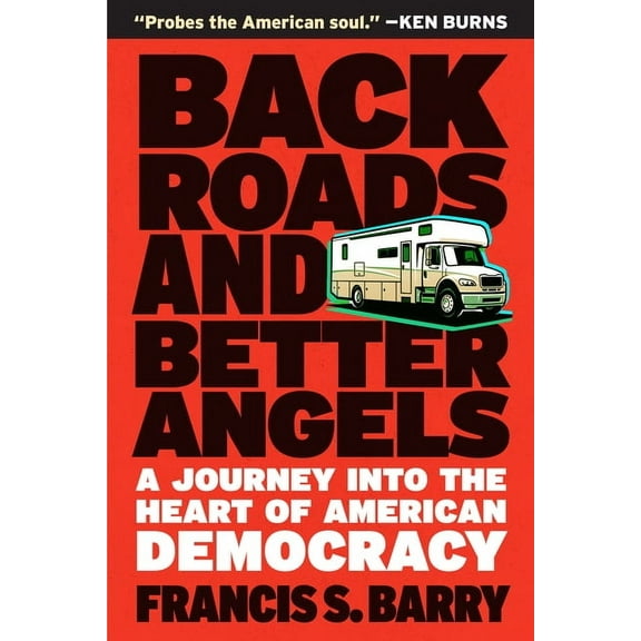Back Roads and Better Angels: A Journey Into the Heart of American Democracy, (Paperback)