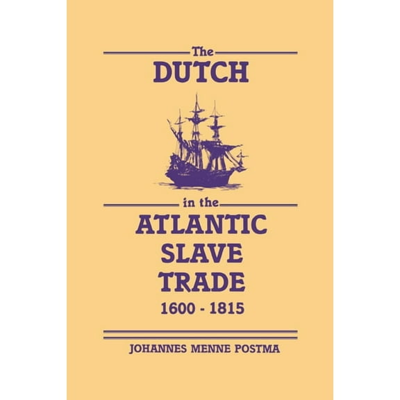 The Dutch in the Atlantic Slave Trade, 1600-1815, (Hardcover)