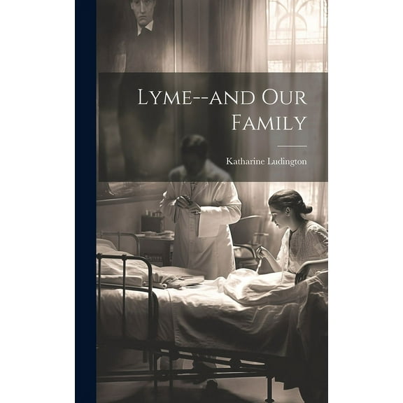 Lyme--and Our Family, (Hardcover)