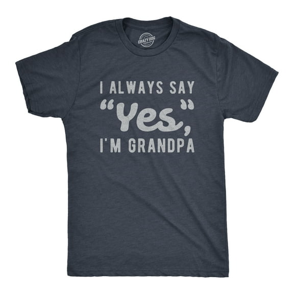 Mens I Always Say Yes I'm Grandpa T Shirt Cute Mothers Day Papa Grandparents Graphic Tee Graphic Tees