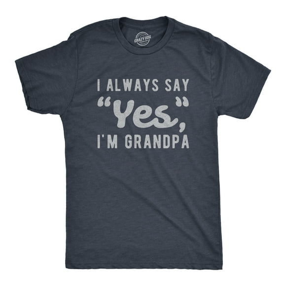 Mens I Always Say Yes I'm Grandpa T Shirt Cute Mothers Day Papa Grandparents Graphic Tee (Heather Navy) - 5XL