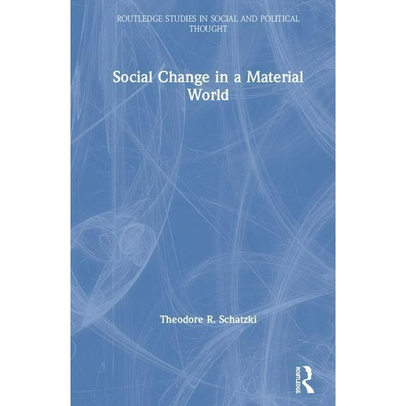 Routledge Studies in Social and Politica Social Change in a Material World, (Hardcover)