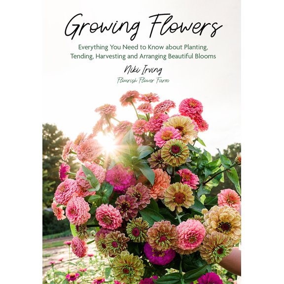 Pre-Owned Growing Flowers: Everything You Need to Know about Planting, Tending, Harvesting and Arranging Beautiful Blooms (Flower Gardening for Beginners) (Hardcover) 1642505501 9781642505504