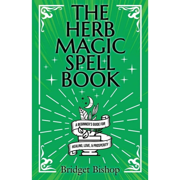 The Herb Magic Spell Book: A Beginner's Guide For Spells for Love, Health, Wealth, and More, (Paperback)