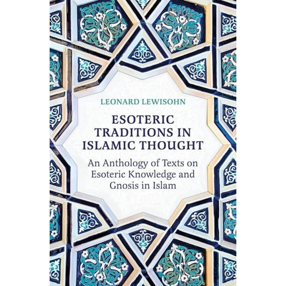 Esoteric Traditions in Islamic Thought: An Anthology of Texts on Esoteric Knowledge and Gnosis in Islam, (Paperback)