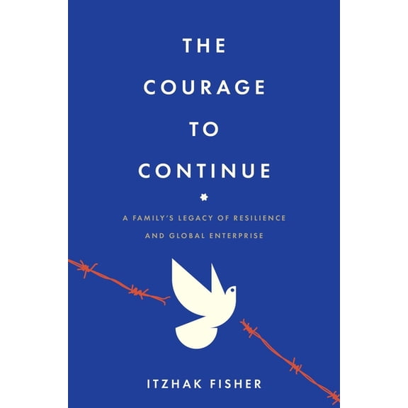 The Courage to Continue: A Family's Legacy of Resilience and Global Enterprise, (Paperback)