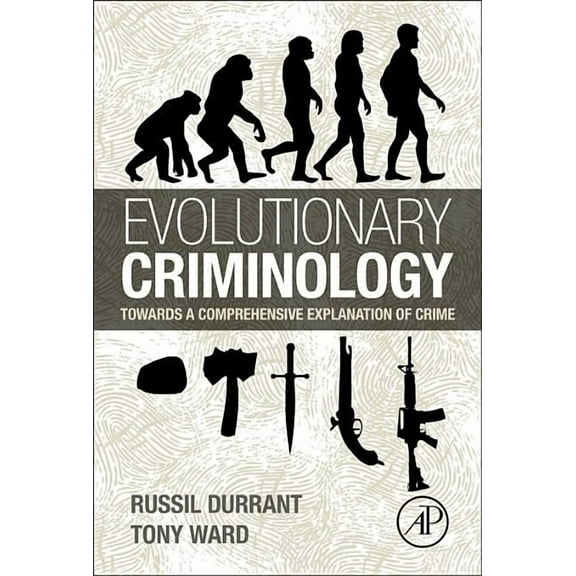 Evolutionary Criminology: Towards a Comprehensive Explanation of Crime, (Hardcover)