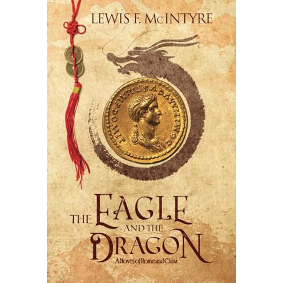 Pre-Owned The Eagle and the Dragon: A Novel of Rome and China (Paperback) 0692820809 9780692820803
