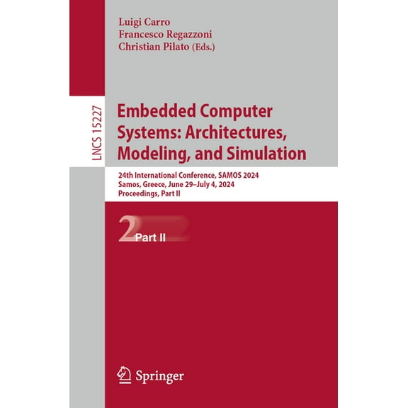 Lecture Notes in Computer Science Embedded Computer Systems: Architectures, Modeling, and Simulation: 24th International Conference, Samos 2024, Samos, Gr, Book 15227, (Paperback)