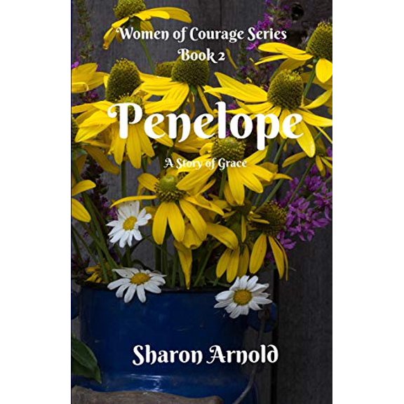 Penelope: A Story of Grace Women of Courage Paperback 1093994274 9781093994278 Sharon Arnold