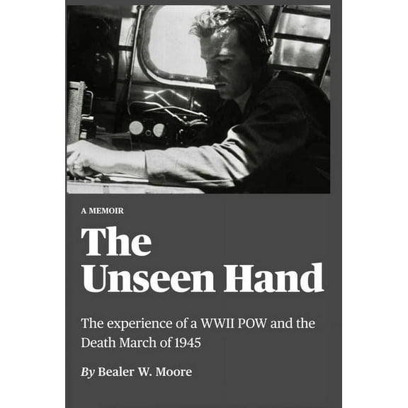 The Unseen Hand: The experience of a WWII POW and the Death March of 1945, (Hardcover)