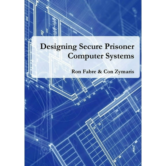 Designing Secure Prisoner Computer Systems, (Paperback)