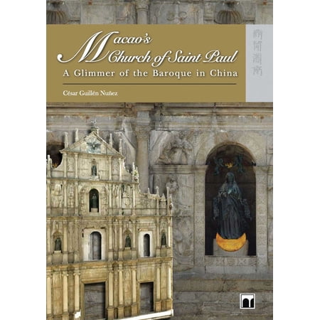 Macao&rsquo;s Church of Saint Paul : A Glimmer of the Baroque in China (Hardcover)