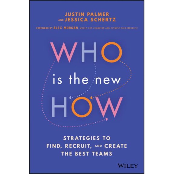 Pre-Owned Who Is the New How: Strategies to Find, Recruit, and Create the Best Teams (Hardcover)