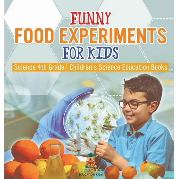 Funny Food Experiments for Kids - Science 4th Grade Children's Science Education Books, (Hardcover)