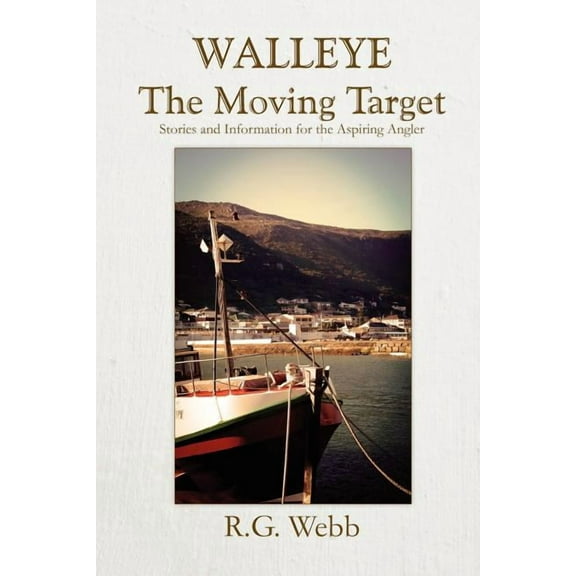Walleye, the Moving Target: Stories and Information for the Aspiring Angler (Paperback)