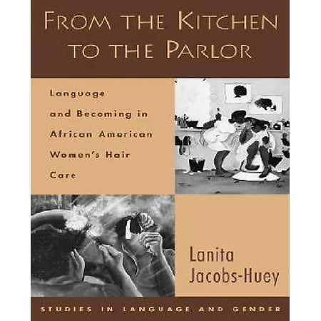 From the Kitchen to the Parlor: Language And Becoming in African American Women's Hair Care