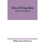 History of the Osage nation: its people, resources, and prospects. The east reservation to open in the new state (Paperback)