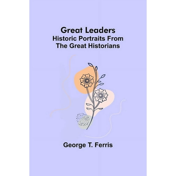 Great leaders: Historic portraits from the great historians, (Paperback)