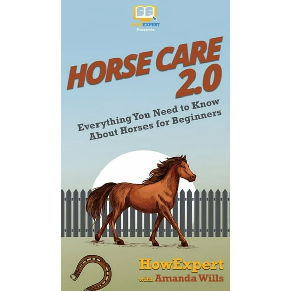 Horse Care 2.0: Everything You Need to Know About Horses for Beginners (Hardcover)