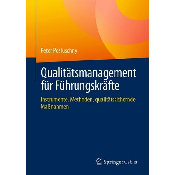 QualitÃ¤tsmanagement FÃ¼r FÃ¼hrungskrÃ¤fte: Instrumente, Methoden, QualitÃ¤tssichernde MaÃnahmen, (Hardcover)