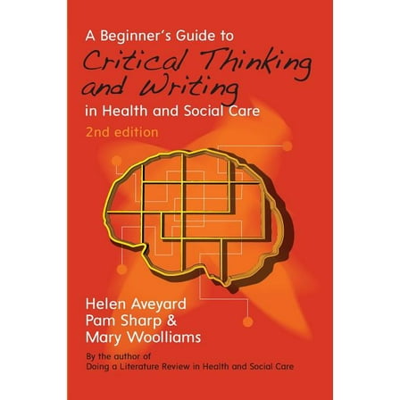 A Beginner's Guide to Critical Thinking and Writing in Health and Social Care, (Paperback)