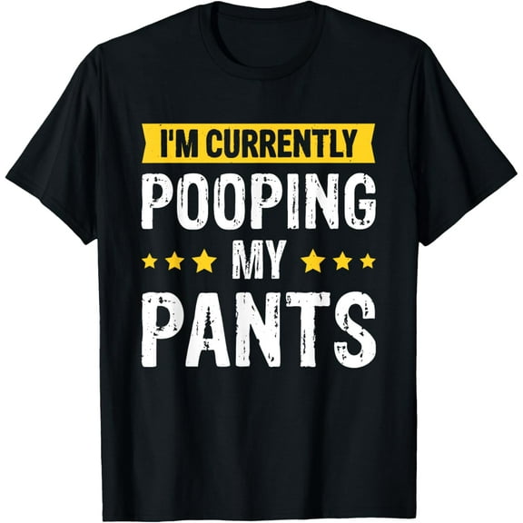 I'm Currently Pooping My Pants T-Shirt