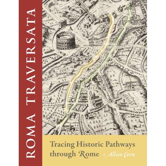 Roma Traversata: Tracing Historic Pathways Through Rome, (Paperback)