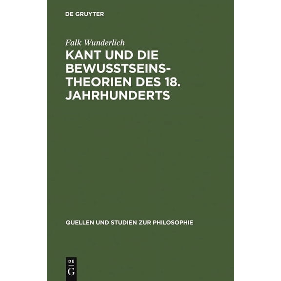 Quellen Und Studien Zur Philosophie Kant Und Die BewuÃtseinstheorien Des 18. Jahrhunderts, Book 64, (Hardcover)