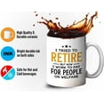 thumbnail image 4 of Retirement Mug White 11oz - I Work to Pay Welfare - Retired Retirement Grandma Grandpa Birthday Funny Sarcasm, 4 of 7