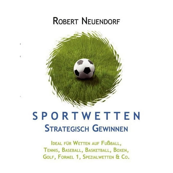 Sportwetten strategisch gewinnen - Ideal fÃ¼r Wetten auf FuÃball, Tennis, Baseball, Basketball, Boxen, Golf, Formel 1, Sp, (Paperback)