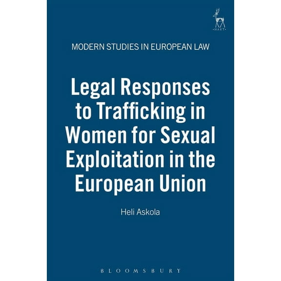 Modern Studies in European Law Legal Responses to Trafficking in Women for Sexual Exploitation in the European Union, Book 14, (Hardcover)