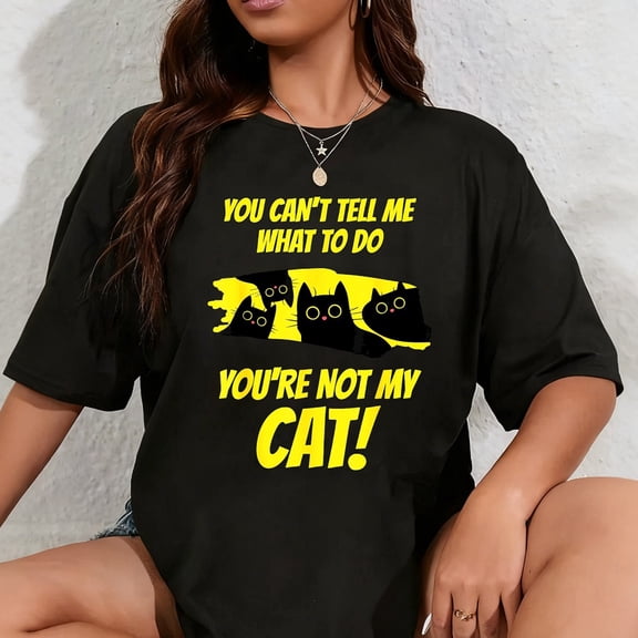 100% Cotton Funny Cat Owner You're Not My Cat Slogan T-Shirt