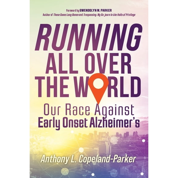 Running All Over The World: Our Race Against Early Onset Alzheimer's, (Paperback)