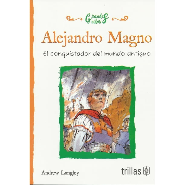 ALEJANDRO MAGNO, EL CONQUISTADOR DEL MUNDO ANTIGUO EDITORIAL TRILLAS SA DE CV ANDREW LANGLEY