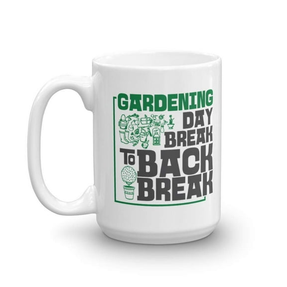 Day Break To Back Break Cool Gardening Coffee & Tea Gift Mug Cup For A Garden Enthusiast & Gardener (15oz)