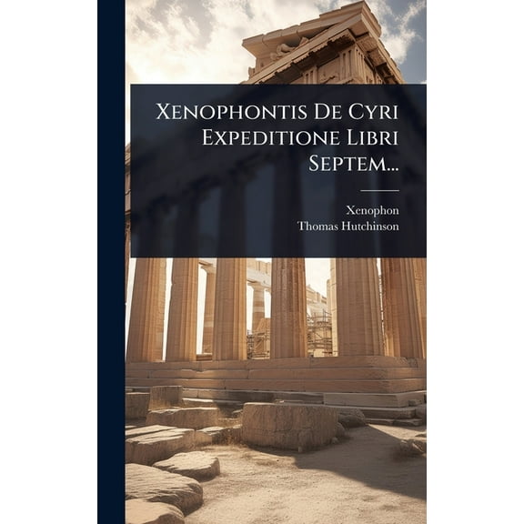 Xenophontis De Cyri Expeditione Libri Septem..., (Hardcover)