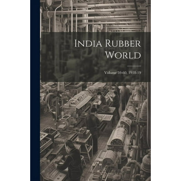 India Rubber World; Volume 59-60, 1918-19 (Paperback)