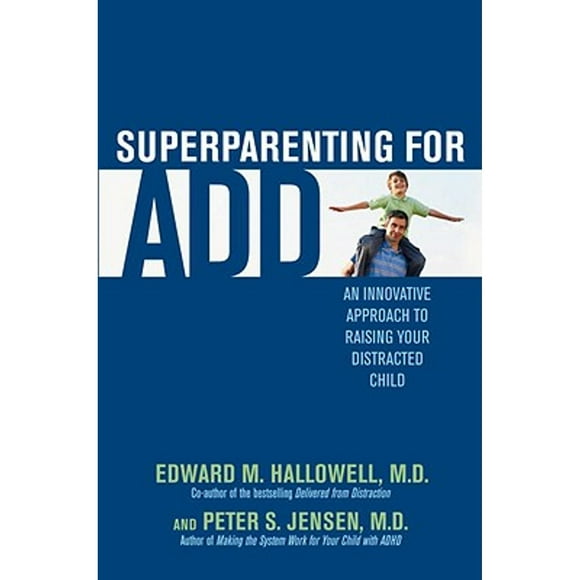Pre-Owned Superparenting for ADD: An Innovative Approach to Raising Your Distracted Child (Hardcover 9780345497765) by Edward M Hallowell, Peter S Jensen
