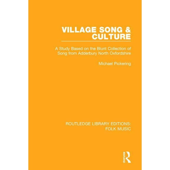 Routledge Library Editions: Folk Music Village Song & Culture: A Study Based on the Blunt Collection of Song from Adderbury North Oxfordshire, (Paperback)